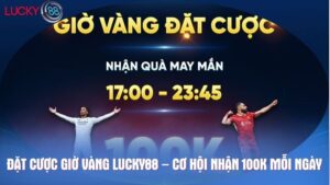 Đặt cược giờ vàng Lucky88 – Cơ hội nhận 100k mỗi ngày