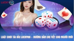 Luật chơi tài xỉu Lucky88 – Hướng dẫn chi tiết cho người mới