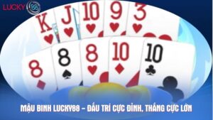 Mậu binh Lucky88 - Đấu trí cực đỉnh, thắng cực lớn