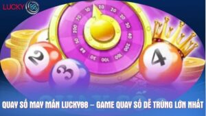 Quay số may mắn Lucky88 – Game quay số dễ trúng lớn nhất